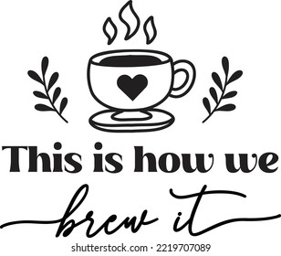 this is how we brew it lettering and coffee quote illustration isolated on background