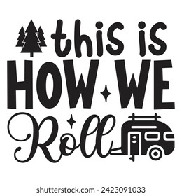 This Is How We Roll - Camping Quotes Design t-shirt, Adventure Vector EPS Editable Files