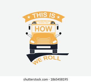 this is how we roll. School bus Typography design. Vector School Bus driver typography T-Shirt design.	