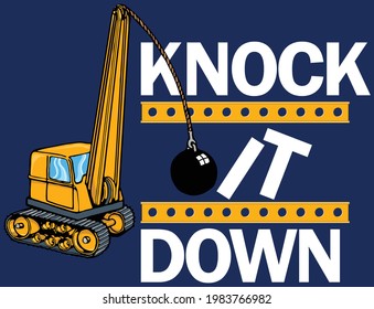 This illustration features a crane with a massive wrecking ball with the words knock it down.