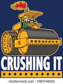 This illustration features a steam roller with text that reads crushing it. 