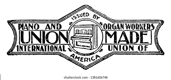 This illustration represents The Union Label for piano and organ workers, vintage line drawing or engraving illustration.