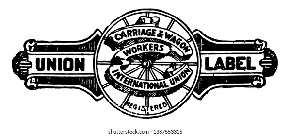 This illustration represents The Union Label for carriage and wagon makers, vintage line drawing or engraving illustration.