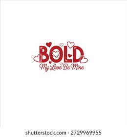 Esta imagem mostra um design gráfico romântico com a palavra vermelha "BOLD" em um fundo branco. A letra "O" em "BOLD" é substituída por um grande coração. Abaixo dela, a frase "My Love Be Mine" é escrita em uma fonte menor. O design é decorado com corações menores espalhados ao redor do texto principal, criando um tema claro do Dia dos Namorados.