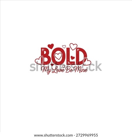 This image displays a romantic graphic design with the red word "BOLD" on a white background. The letter "O" in "BOLD" is replaced by a large heart. Below it, the phrase "My Love Be Mine" is written in a smaller font. The design is decorated with smaller hearts scattered around the main text, creating a clear Valentine's Day theme.
