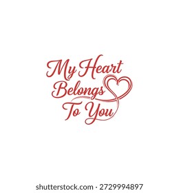 This image displays the romantic phrase "My Heart Belongs To You" in a flowing, calligraphic red font. The words are arranged on three lines, and a stylized flourish from the word "You" loops around to form a heart graphic on the right side. The design is presented on a plain white background.