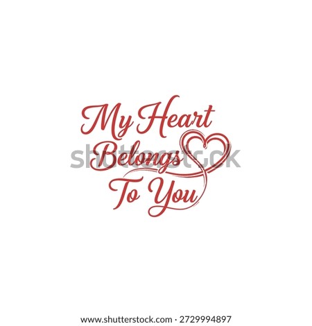 This image displays the romantic phrase "My Heart Belongs To You" in a flowing, calligraphic red font. The words are arranged on three lines, and a stylized flourish from the word "You" loops around to form a heart graphic on the right side. The design is presented on a plain white background.