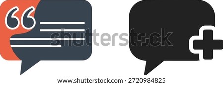 This image displays two icons related to communication. On the left, a dark blue speech bubble with rounded corners contains white quotation marks and horizontal lines, suggesting a quote or message. The left edge of this bubble has an orange background. On the right, a solid black speech bubble, also with rounded corners, features a white plus symbol (+) superimposed on its right side, indicating the addition of a new message or contact. Both icons are simple, flat designs suitable for digital interfaces.