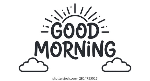 This image features a black and white handlettered 'Good Morning' message with a sunburst and cloud illustrations, all set on a transparent background for versatile use.