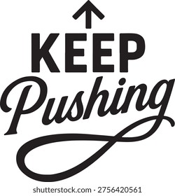 This image features a bold and stylized motivational slogan that reads 'Keep Pushing,' with an upward-pointing arrow above the word 'Keep' and a decorative swoosh beneath 'Pushing.' The design emphasizes determination and resilience, making it suitable for use in motivational contexts, fitness, work environments, or personal inspiration.