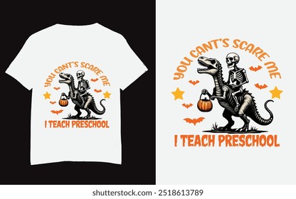 This image features a creative and humorous t-shirt design perfect for preschool teachers during the Halloween season. The design showcases a bold statement, “YOU CAN’T SCARE ME I TEACH PRESCHOOL,” in