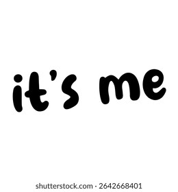 This image features the handwritten phrase 'it's me' in bold black letters on a plain white background, emphasizing simplicity and clear self-identification