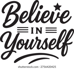 This image features a handwritten-style text that boldly states 'Believe in Yourself' with a star above the word 'Believe'. The design is simple yet impactful, emphasizing the importance of self-confidence and personal empowerment. The text is in an elegant cursive font, making it visually appealing and motivational for personal or professional use.