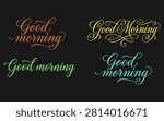 This image features multiple variations of the phrase good morning rendered in elegant calligraphy lettering, presented in green, red and teal against a dark black background.
