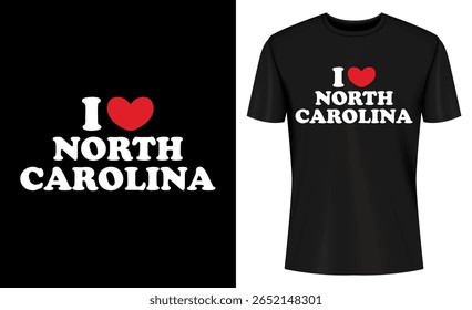 This image features north carolina, t-shirt, design, graphic design, tshirt, apparel, clothing, print. I Love North Carolina T Shirt Design