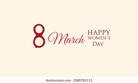 This image features the number "8" and "March" in bold, red font, accompanied by the message "Happy Women's Day" in elegant script. The soft beige background adds a clean.
