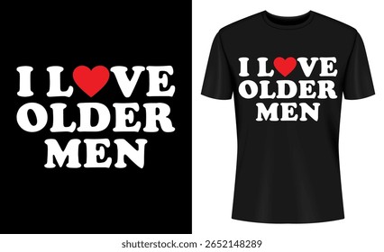 This image features t-shirt design, graphic design, love older men, funny design, men, women, shirt, clothing. Love Older Men T Shirt Design
