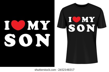 This image features t-shirt, design, graphic, print, love, son, father, mother. I Love My Son T Shirt Design