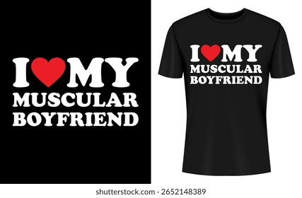 This image features t-shirt design, graphic design, muscle, boyfriend, love, relationship, funny, humor. I Love My Muscular Boyfriend T Shirt Design