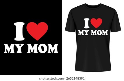 This image features t-shirt design, graphic design, mother's day, mom, love, heart, typography, fashion. I Love My Mom T Shirt Design