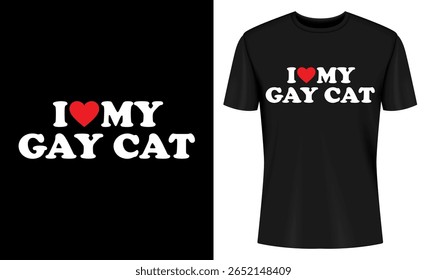 This image features t-shirt, design, graphic, print, clothing, apparel, fashion, cat. I Love My Gay Cat T Shirt Design