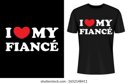 This image features t-shirt design, graphic design, love, fiance, couple, relationship, romantic, typography. I Love My Fiancé T Shirt Design
