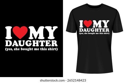 Esta imagem mostra camiseta, design, gráfico, filha, pai, família, amor, presente. Eu Amo Minha Filha T Shirt Design