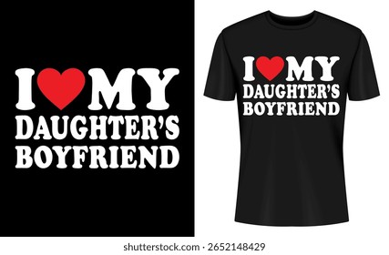 This image features t-shirt design, graphic design, daughter's boyfriend, love, family, father, relationship, pride. I Love My Daughter s Boyfriend T Shirt Design
