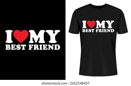 This image features t-shirt, design, graphic, print, clothing, apparel, fashion, love. I Love My Best Friend T Shirt Design