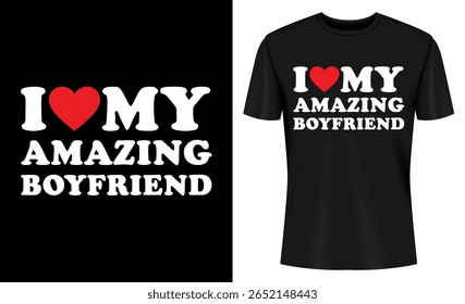 This image features t-shirt design, graphic design, boyfriend, love, amazing, couple, relationship, shirt. I Love My Amazing Boyfriend T Shirt Design