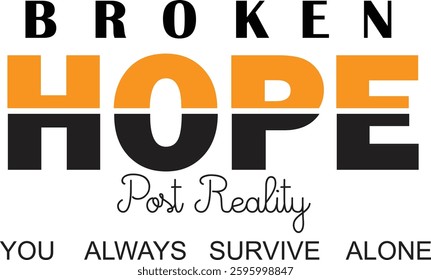 This image features the words "BROKEN HOPE" with "HOPE" highlighted in orange and black, along with the phrases "Post Reality" and "YOU ALWAYS SURVIVE ALONE" against a gray background