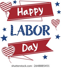 
This image is a festive Labor Day greeting with "Happy" on a red banner, "LABOR" in blue with white dots, and "Day" on another red banner, surrounded by blue stars and red-striped heart balloons.