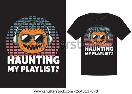 This image showcases a t-shirt design featuring a cartoon pumpkin wearing headphones and sunglasses against an equalizer backdrop, accompanied by the playful text Haunting My Playlist?.