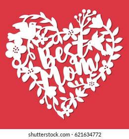 This image is a vintage paper cut style best mom swirl flourish heart. The heart lace is composed of best mom phrase, bird and floral elements. 