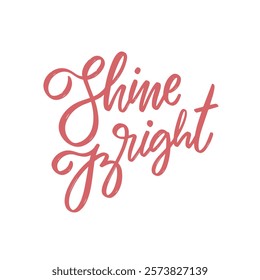 This is an Inspirational lettering design that encourages you to Shine Bright