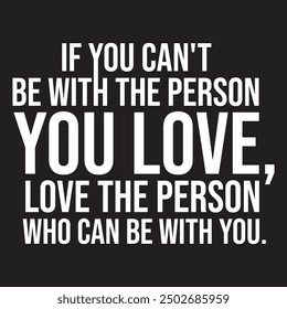 This inspirational quote encourages us to focus on the people who love us unconditionally, and not dwell on what we can't have.