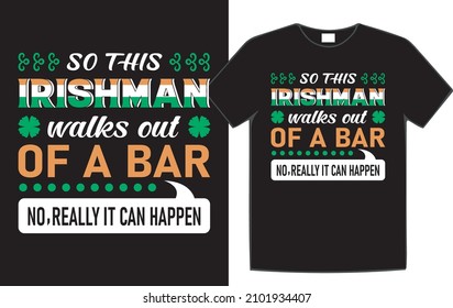 so this Irishman walks out of a bar no really it can happen St. Patrick's Day t-shirt design.