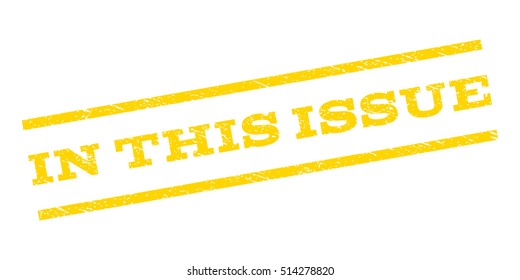 In This Issue watermark stamp. Text caption between parallel lines with grunge design style. Rubber seal stamp with dirty texture. Vector yellow color ink imprint on a white background.