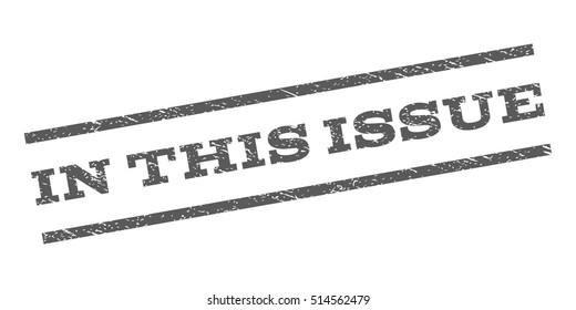 In This Issue watermark stamp. Text tag between parallel lines with grunge design style. Rubber seal stamp with dirty texture. Vector grey color ink imprint on a white background.