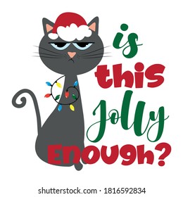 Is this jolly enough?- funny phrase for Christmas with cute cat in Santa's cap. Good for poster, banner, textile print, postcard, and gift design.