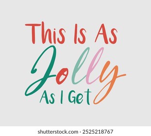 This Is As Jolly As I Get, Christmas Cutie, Christmas Design, Hand drawn lettering phrase isolated on white background, Calligraphy T-shirt design, EPS,  Files for Cutting, bag, cups, card