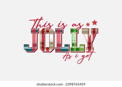 This is as  Jolly as i get Christmas Plaid T shirt design Sublimation