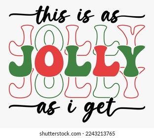 This is As Jolly As I Get Christmas Saying SVG, Retro Christmas T-shirt, Funny Christmas Quotes, Merry Christmas Saying SVG, Holiday Saying SVG, New Year Quotes, Winter Quotes SVG, Cut File for Cricut