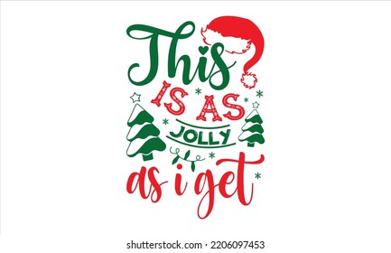 This Is As Jolly As I Get - Christmas T shirt Design, Modern calligraphy, Cut Files for Cricut Svg, Illustration for prints on bags, posters 