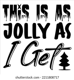 This Is As Jolly As I Get, Merry Christmas shirts Print Template, Xmas Ugly Snow Santa Clouse New Year Holiday Candy Santa Hat vector illustration for Christmas hand lettered