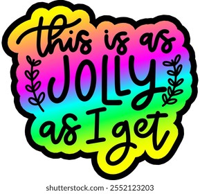 this is as jolly as i get merry christmas greeting rainbow colorful bright vibrant graphic design