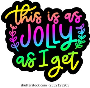 this is as jolly as i get merry christmas greeting rainbow colorful bright vibrant graphic design