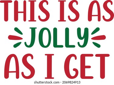 This is as jolly as I get Shirt, Christmas shirt print template