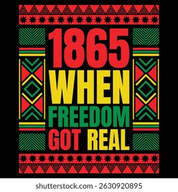 This is Juneteenth t-shirt design. Here is 1865 when freedom got real t-shirt design.