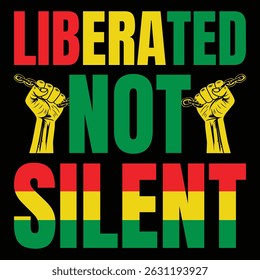 This is juneteenth t-shirt design. Here is liberated not silent t-shirt design.